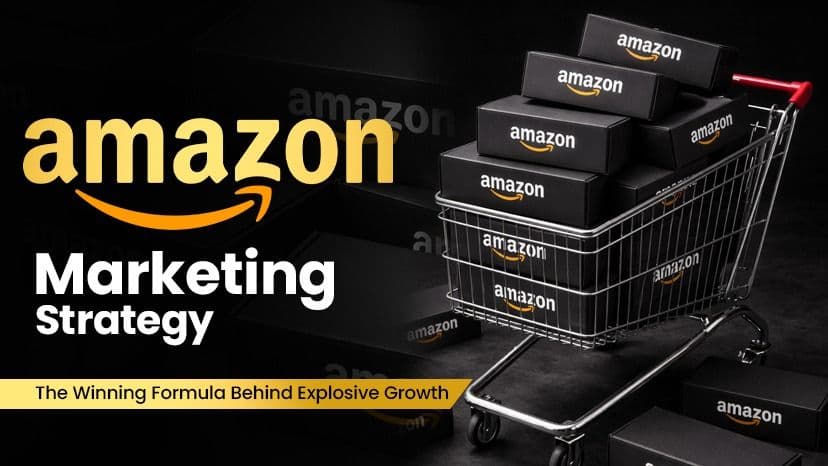 Amazon Marketing Strategies: The Winning Formula Behind Explosive Growth
