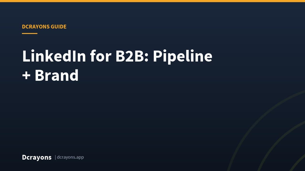 LinkedIn for B2B: Pipeline + Brand