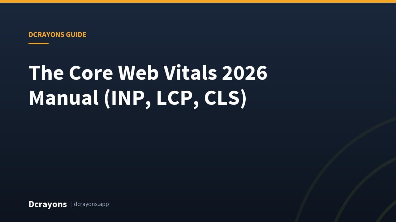 The Core Web Vitals 2026 Manual (INP, LCP, CLS)