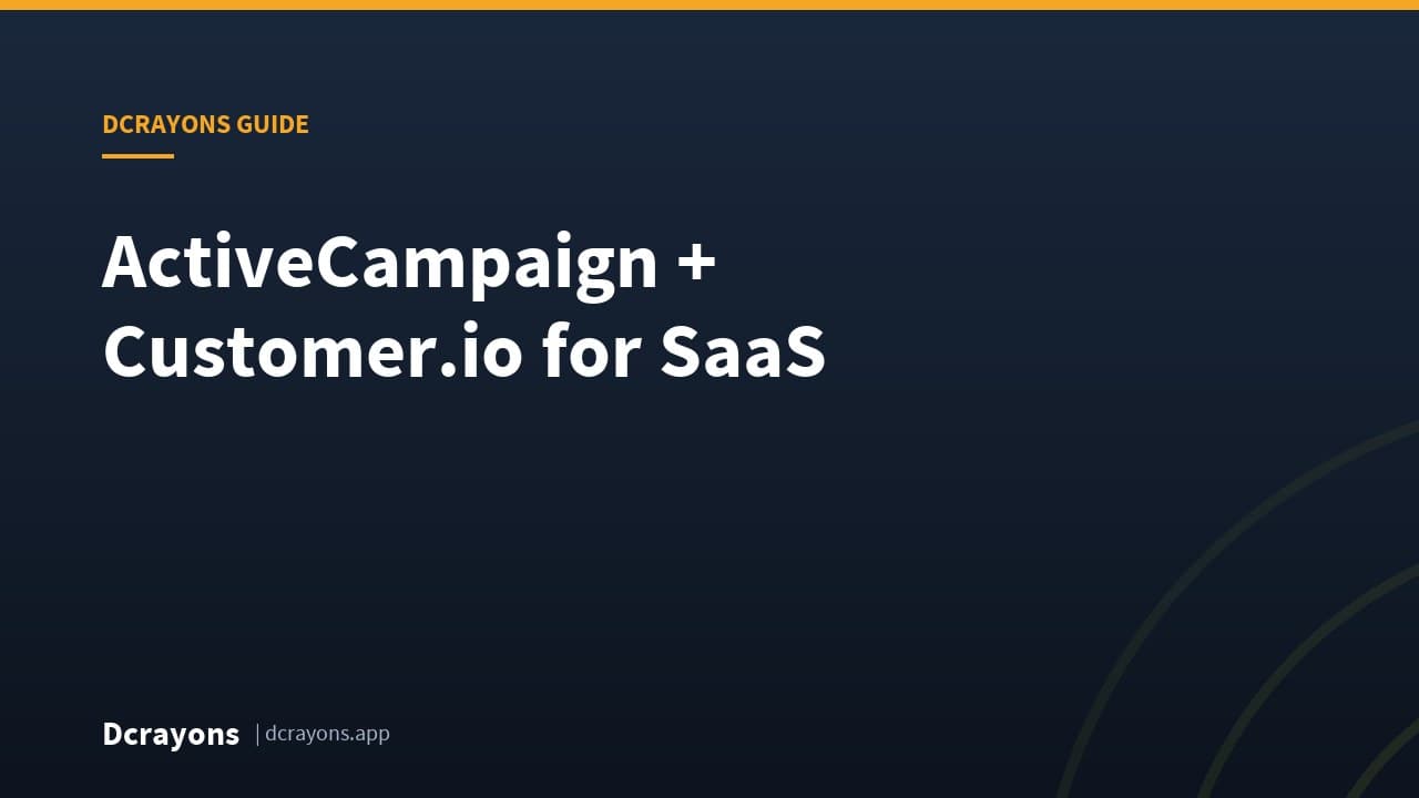ActiveCampaign + Customer.io for SaaS