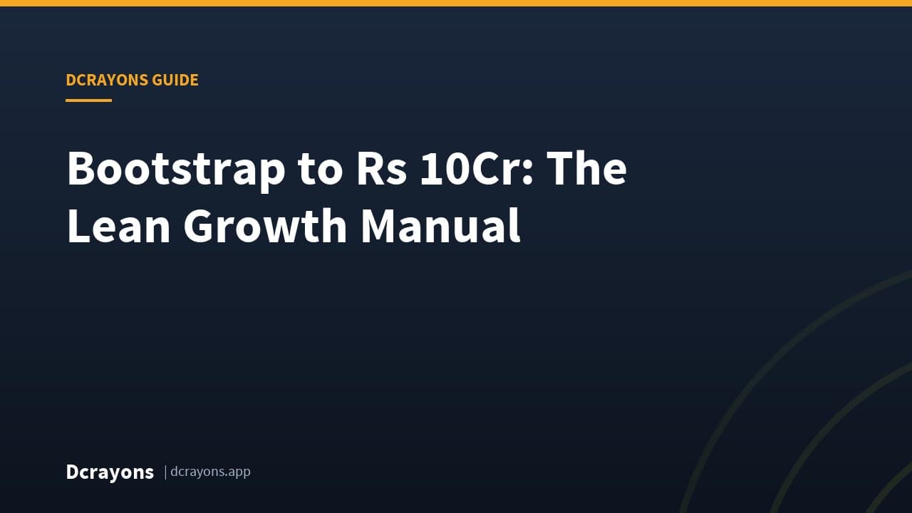 Bootstrap to Rs 10Cr: The Lean Growth Manual