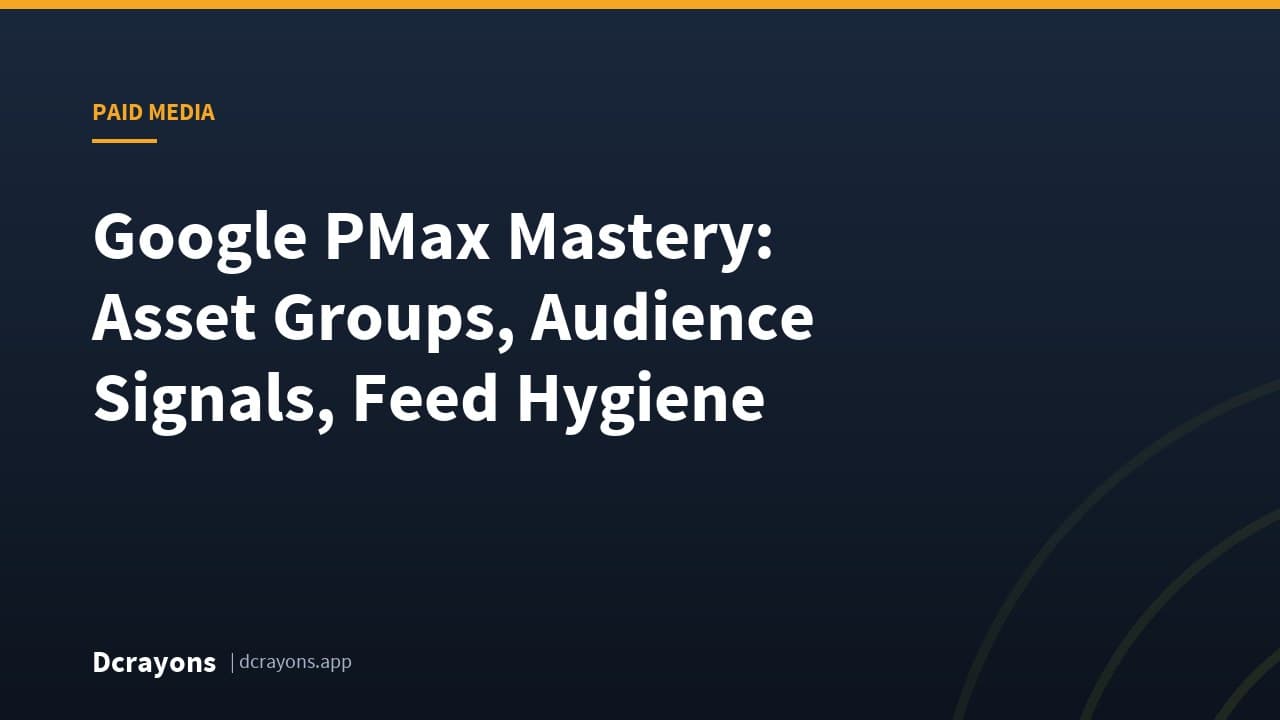 Google PMax Mastery: Asset Groups, Audience Signals, Feed Hygiene