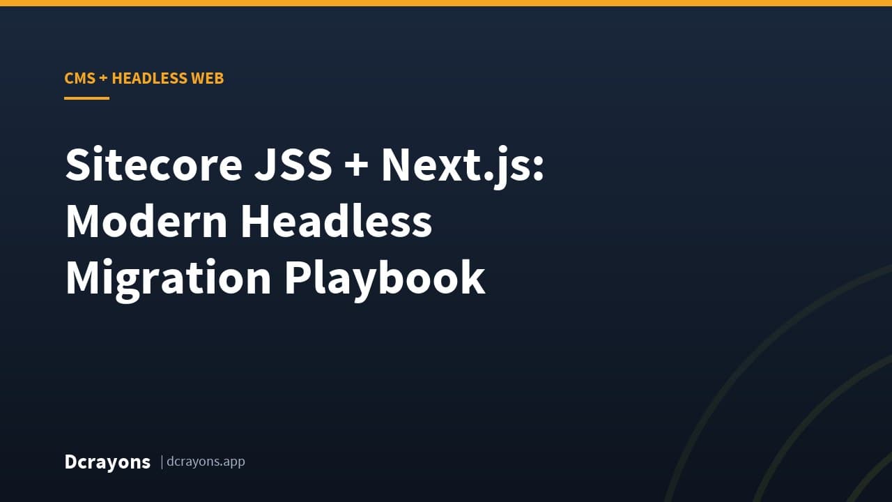 Sitecore JSS + Next.js: Modern Headless Migration Playbook
