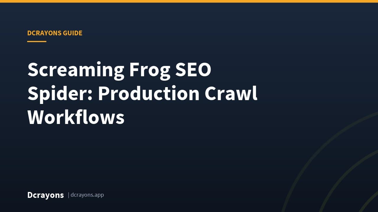 Screaming Frog SEO Spider: Production Crawl Workflows