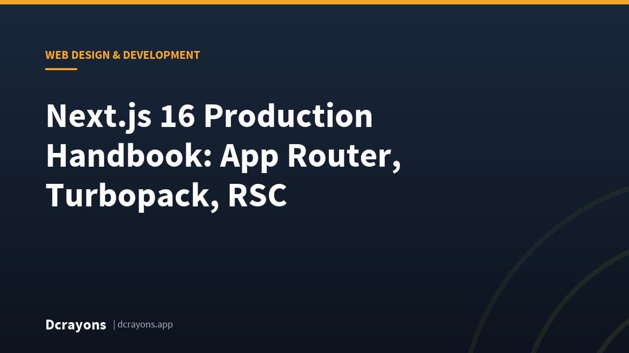 Next.js 16 Production Handbook: App Router, Turbopack, RSC