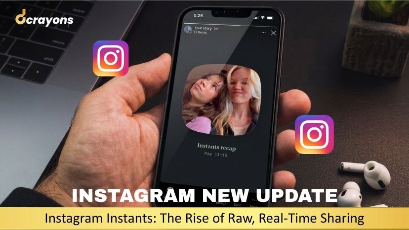 Instagram New Update – Instagram Instants: The Rise of Raw, Real-Time Sharing