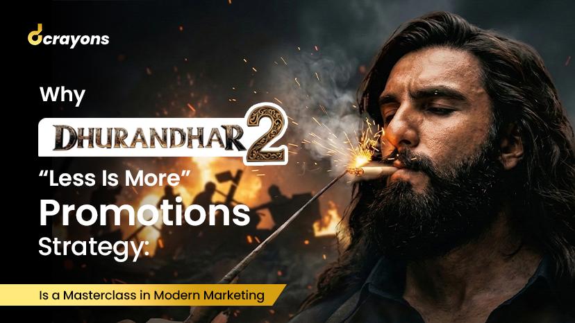Why Dhurandhar 2’s “Less Is More” Promotions Strategy Is a Masterclass in Modern Marketing